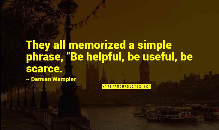 Phrase Quotes By Damian Wampler: They all memorized a simple phrase, "Be helpful,