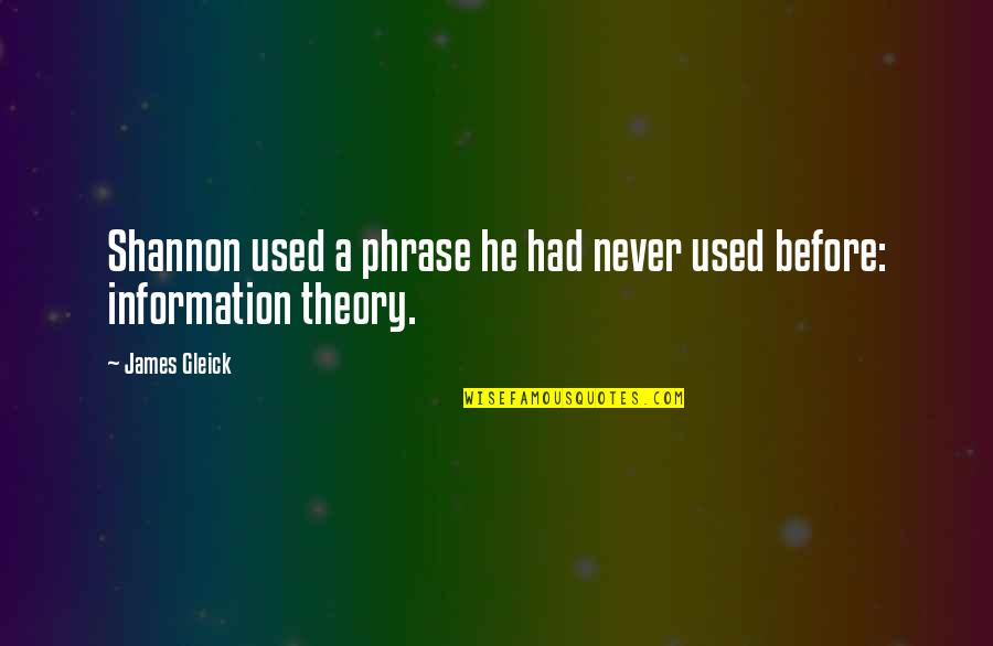 Phrase Quotes By James Gleick: Shannon used a phrase he had never used