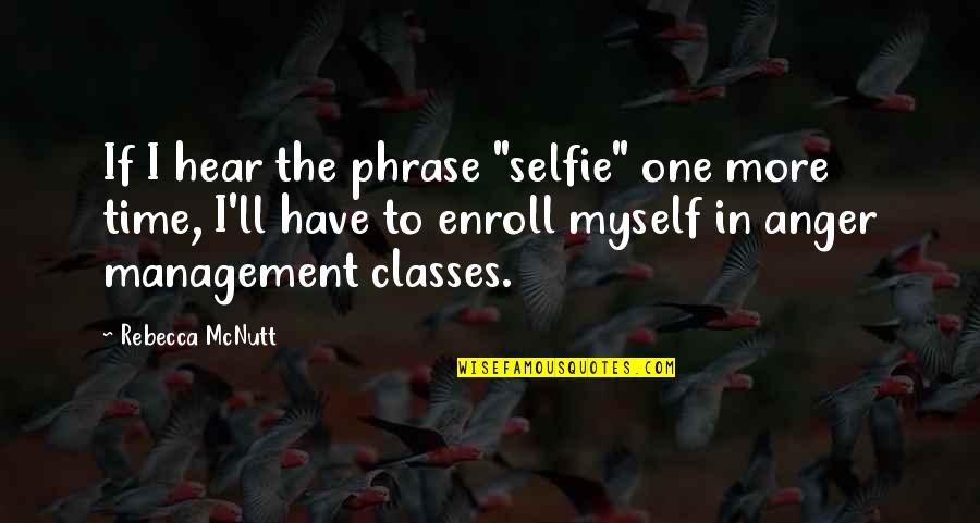 Phrase Quotes By Rebecca McNutt: If I hear the phrase "selfie" one more Phrase Quotes By Rebecca McNutt: If I hear the phrase "selfie" one more