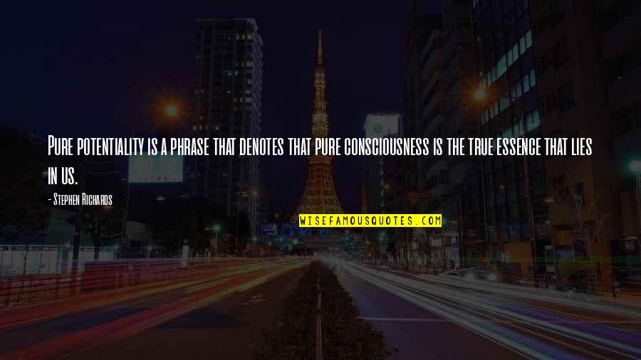 Phrase Quotes By Stephen Richards: Pure potentiality is a phrase that denotes that Phrase Quotes By Stephen Richards: Pure potentiality is a phrase that denotes that