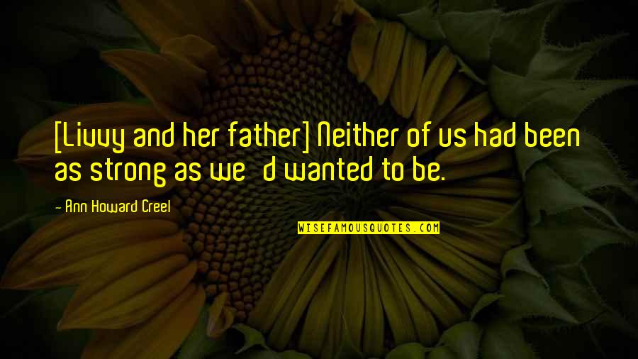 Phrased Quotes By Ann Howard Creel: [Livvy and her father] Neither of us had