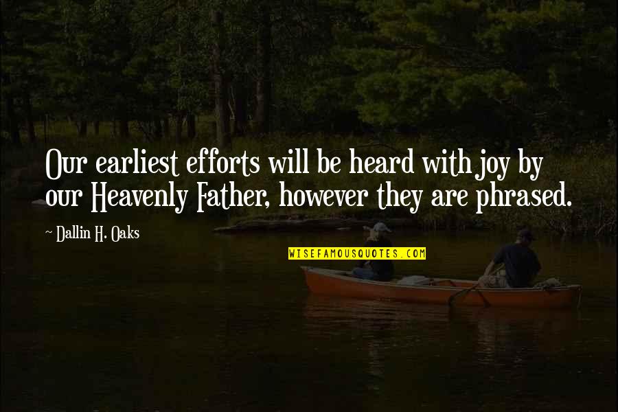 Phrased Quotes By Dallin H. Oaks: Our earliest efforts will be heard with joy