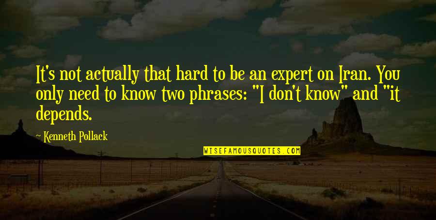 Phrases And Quotes By Kenneth Pollack: It's not actually that hard to be an