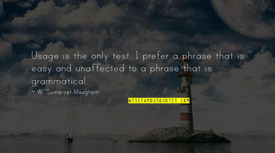 Phrases And Quotes By W. Somerset Maugham: Usage is the only test. I prefer a