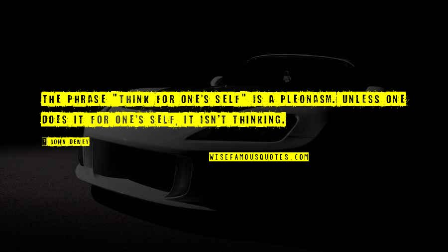Phrases For Quotes By John Dewey: The phrase "think for one's self" is a Phrases For Quotes By John Dewey: The phrase "think for one's self" is a