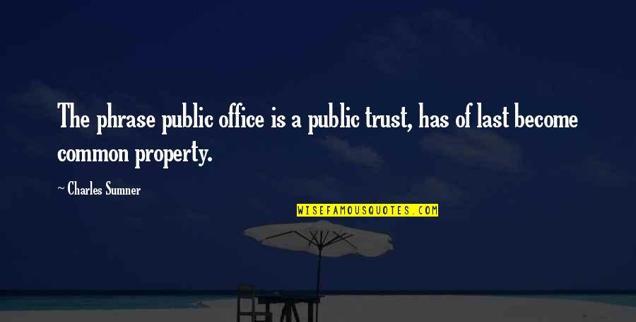 Phrases Quotes By Charles Sumner: The phrase public office is a public trust,