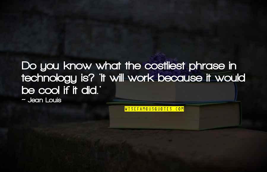 Phrases Quotes By Jean Louis: Do you know what the costliest phrase in