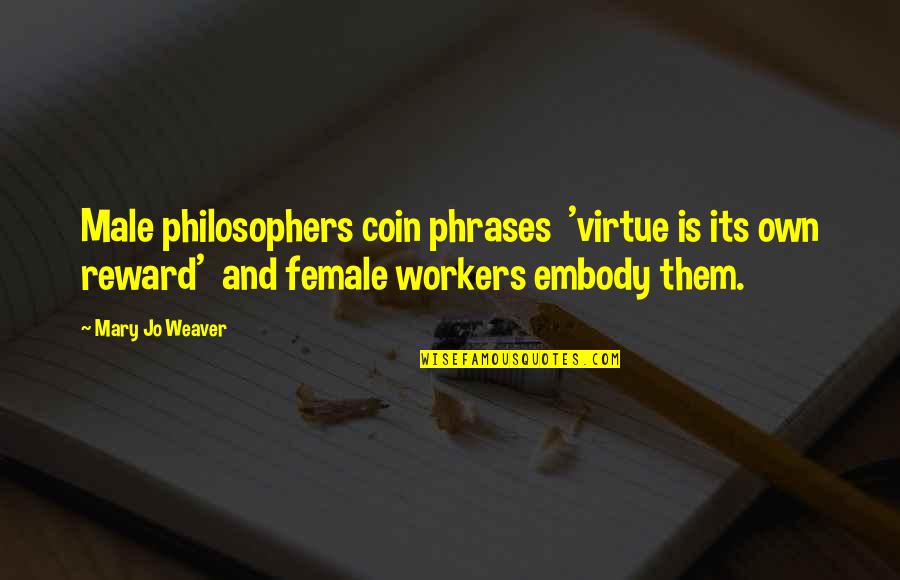 Phrases Quotes By Mary Jo Weaver: Male philosophers coin phrases 'virtue is its own