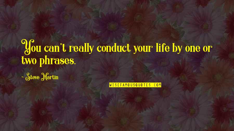 Phrases Quotes By Steve Martin: You can't really conduct your life by one