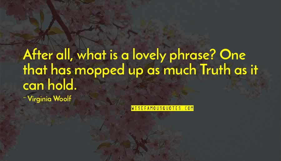 Phrases Quotes By Virginia Woolf: After all, what is a lovely phrase? One