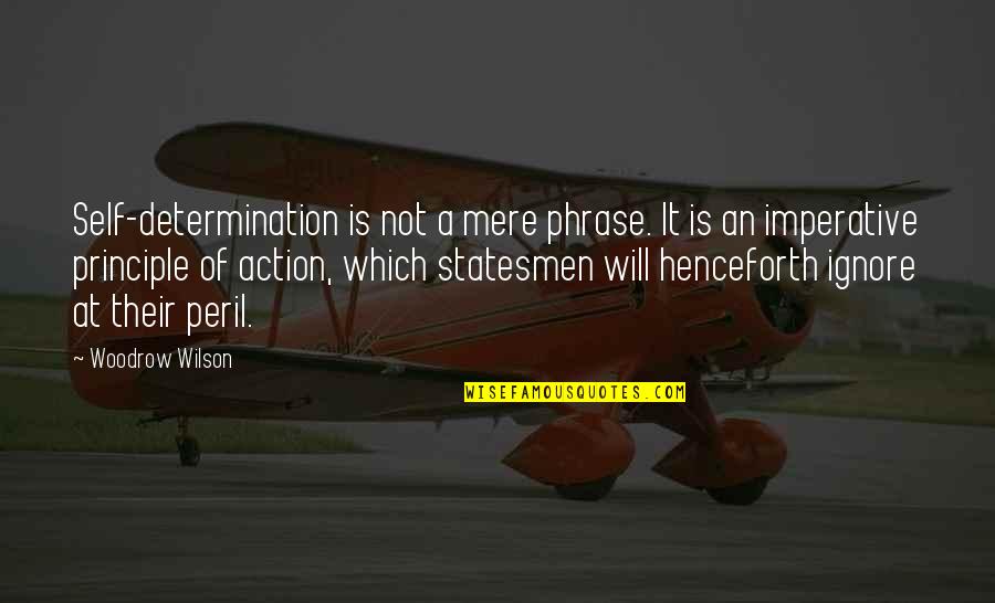 Phrases Quotes By Woodrow Wilson: Self-determination is not a mere phrase. It is