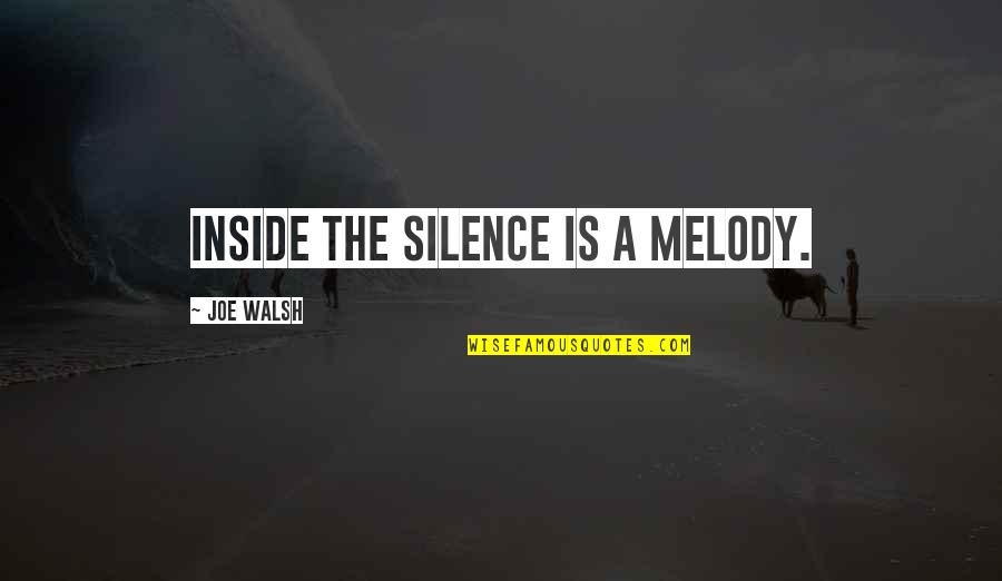 Phrases To Explain A Quote Quotes By Joe Walsh: Inside the silence is a melody. Phrases To Explain A Quote Quotes By Joe Walsh: Inside the silence is a melody.