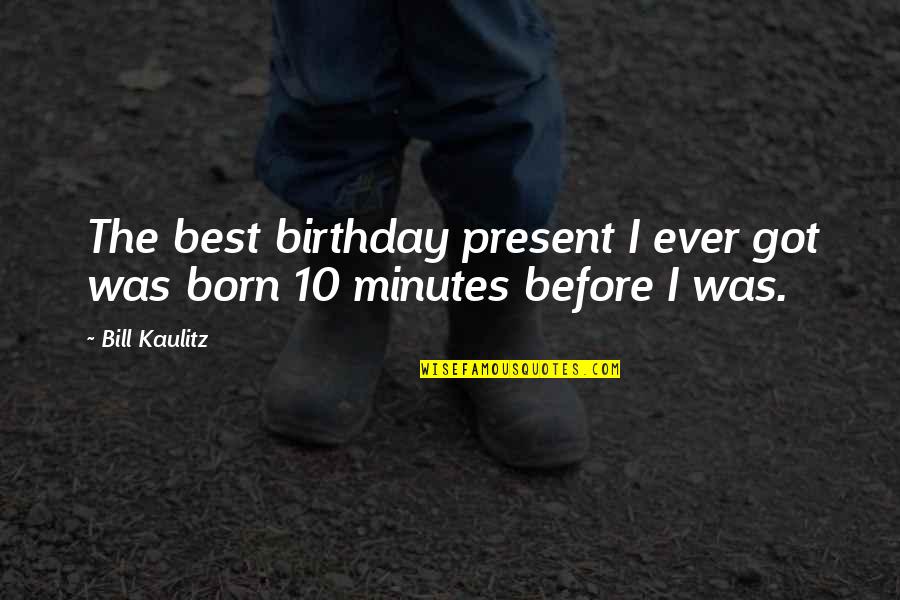 Phrasing Archer Quotes By Bill Kaulitz: The best birthday present I ever got was
