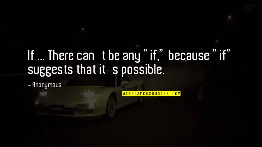 Phreaking Computer Quotes By Anonymous: If ... There can't be any "if," because