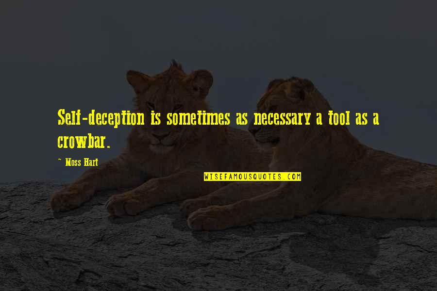 Phredd Evans Quotes By Moss Hart: Self-deception is sometimes as necessary a tool as