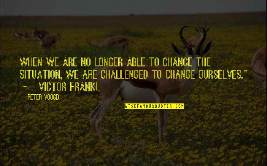 Phredd Evans Quotes By Peter Voogd: When we are no longer able to change Phredd Evans Quotes By Peter Voogd: When we are no longer able to change