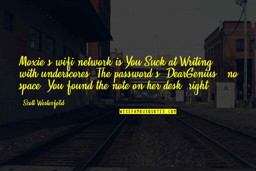 Phredd Evans Quotes By Scott Westerfeld: Moxie's wifi network is You_Suck_at_Writing, with underscores. The Phredd Evans Quotes By Scott Westerfeld: Moxie's wifi network is You_Suck_at_Writing, with underscores. The