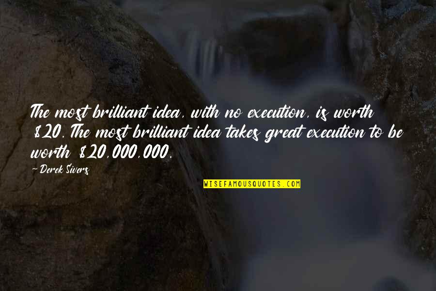 Phreddra Quotes By Derek Sivers: The most brilliant idea, with no execution, is