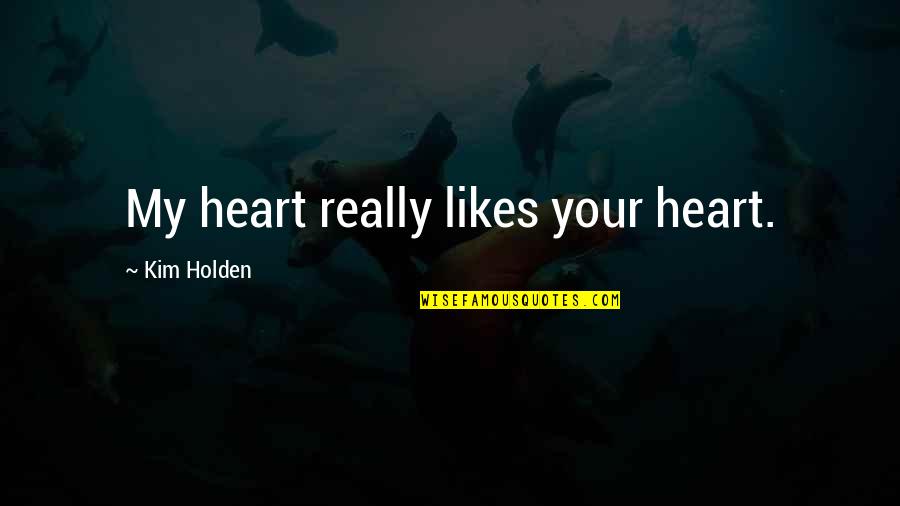 Phreddra Quotes By Kim Holden: My heart really likes your heart.