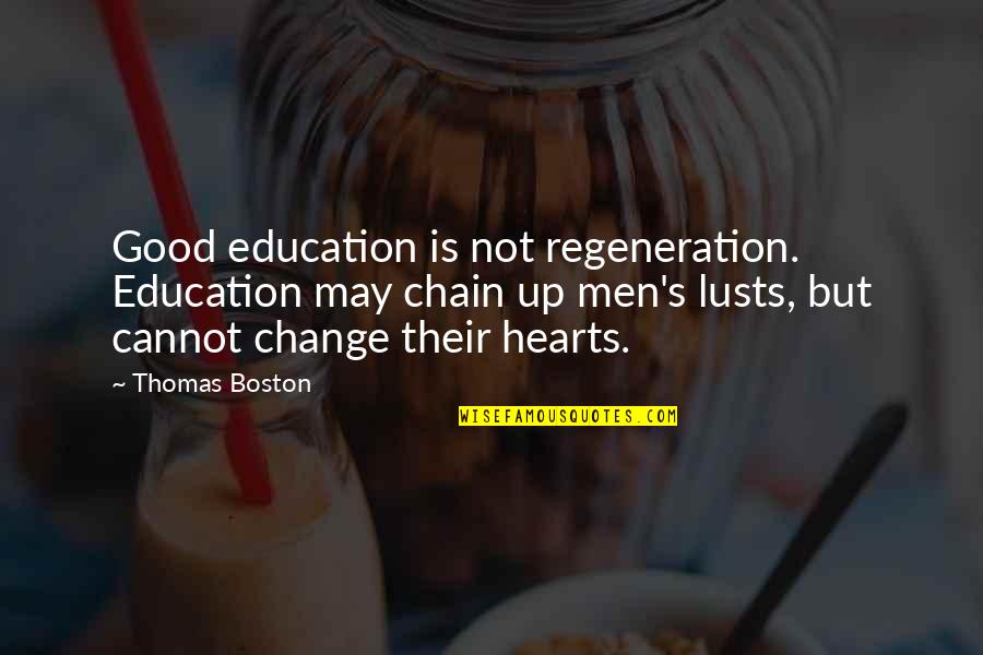 Phreddra Quotes By Thomas Boston: Good education is not regeneration. Education may chain