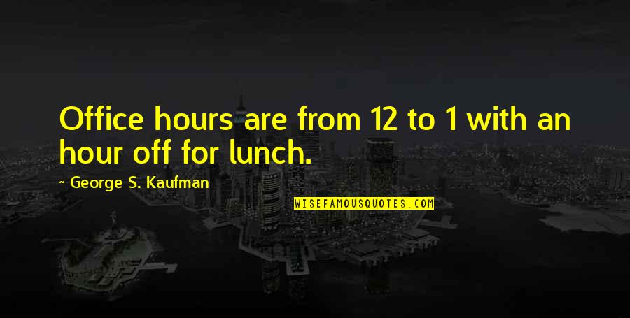 Phrenologists Concerns Quotes By George S. Kaufman: Office hours are from 12 to 1 with