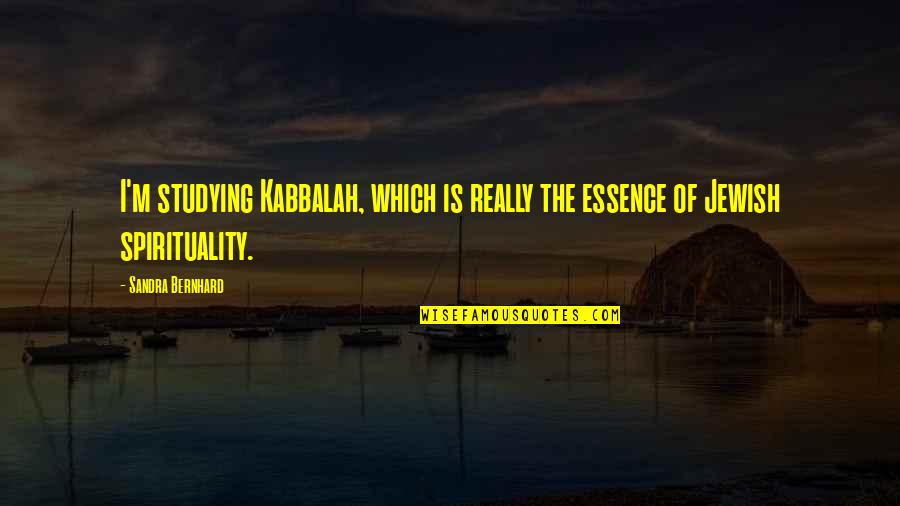 Phrenologists Palo Quotes By Sandra Bernhard: I'm studying Kabbalah, which is really the essence
