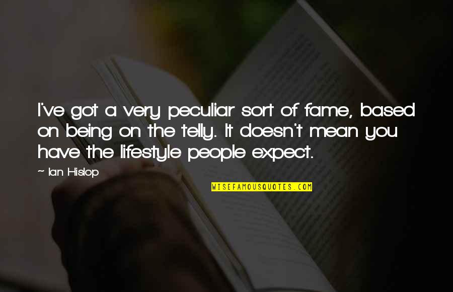 Phrensy Quotes By Ian Hislop: I've got a very peculiar sort of fame,