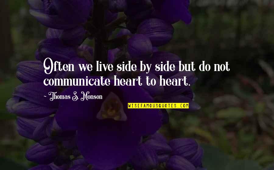 Phrensy Quotes By Thomas S. Monson: Often we live side by side but do