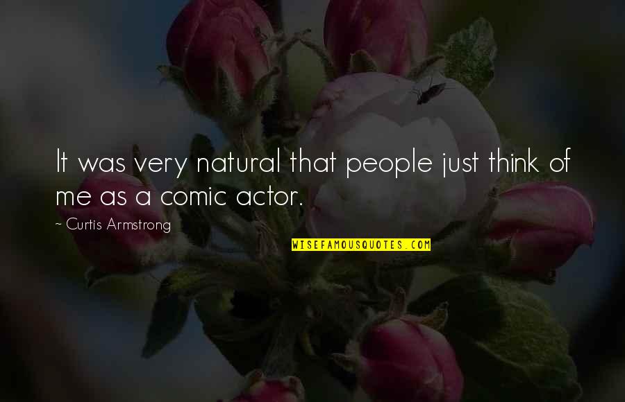 Phronesis Quotes By Curtis Armstrong: It was very natural that people just think Phronesis Quotes By Curtis Armstrong: It was very natural that people just think