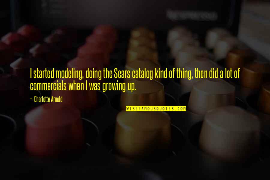 Phronimos Quotes By Charlotte Arnold: I started modeling, doing the Sears catalog kind