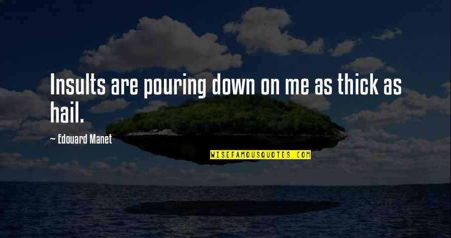 Phronimos Quotes By Edouard Manet: Insults are pouring down on me as thick