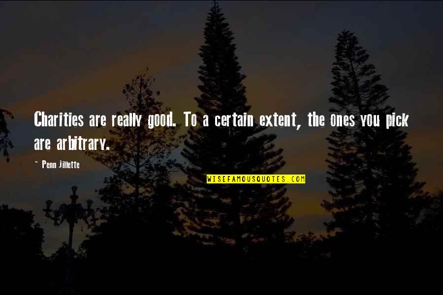 Phronimos Quotes By Penn Jillette: Charities are really good. To a certain extent,