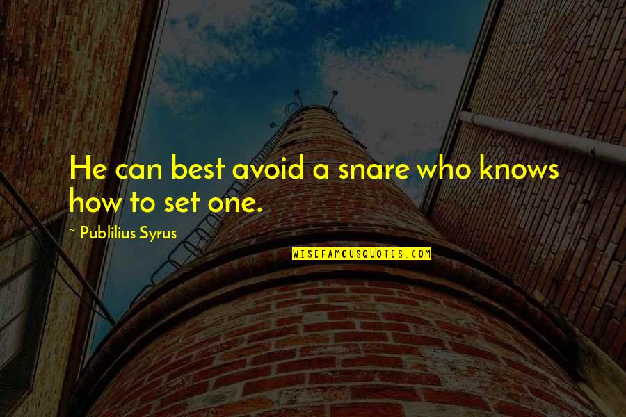 Phronimos Quotes By Publilius Syrus: He can best avoid a snare who knows