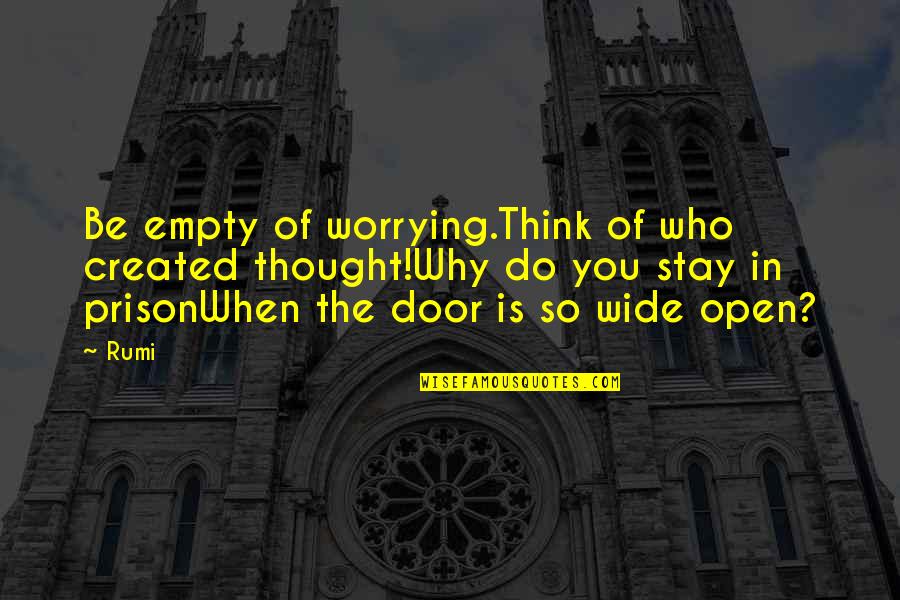 Phronimos Quotes By Rumi: Be empty of worrying.Think of who created thought!Why