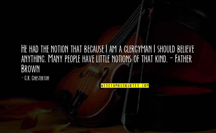 Phront Quotes By G.K. Chesterton: He had the notion that because I am