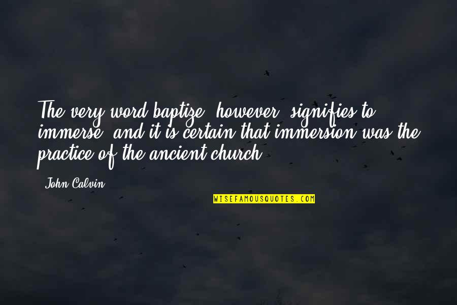 Phsycial Quotes By John Calvin: The very word baptize, however, signifies to immerse;