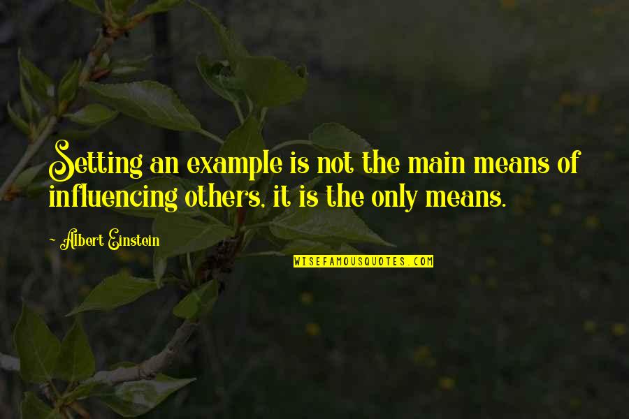 Phthalo Quotes By Albert Einstein: Setting an example is not the main means