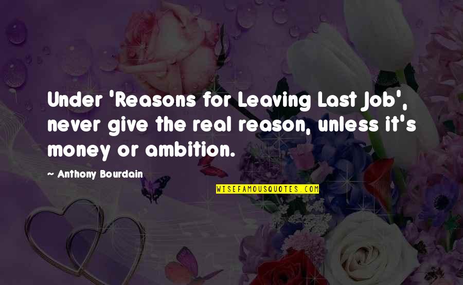 Phthisis Pulmonalis Quotes By Anthony Bourdain: Under 'Reasons for Leaving Last Job', never give