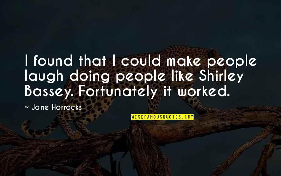 Phthisis Pulmonalis Quotes By Jane Horrocks: I found that I could make people laugh