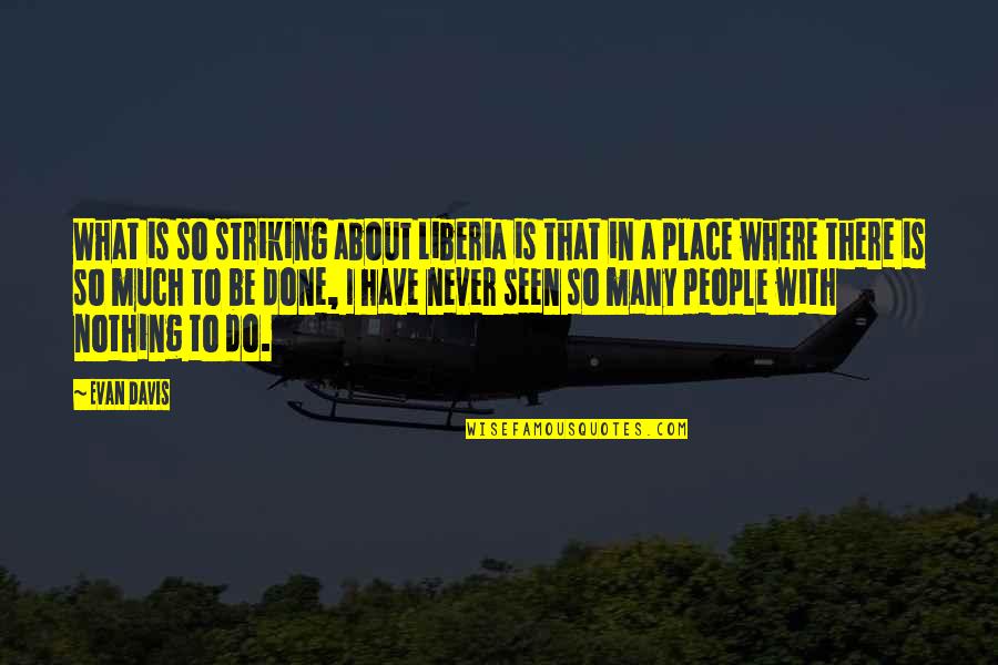 Phthisis Quotes By Evan Davis: What is so striking about Liberia is that
