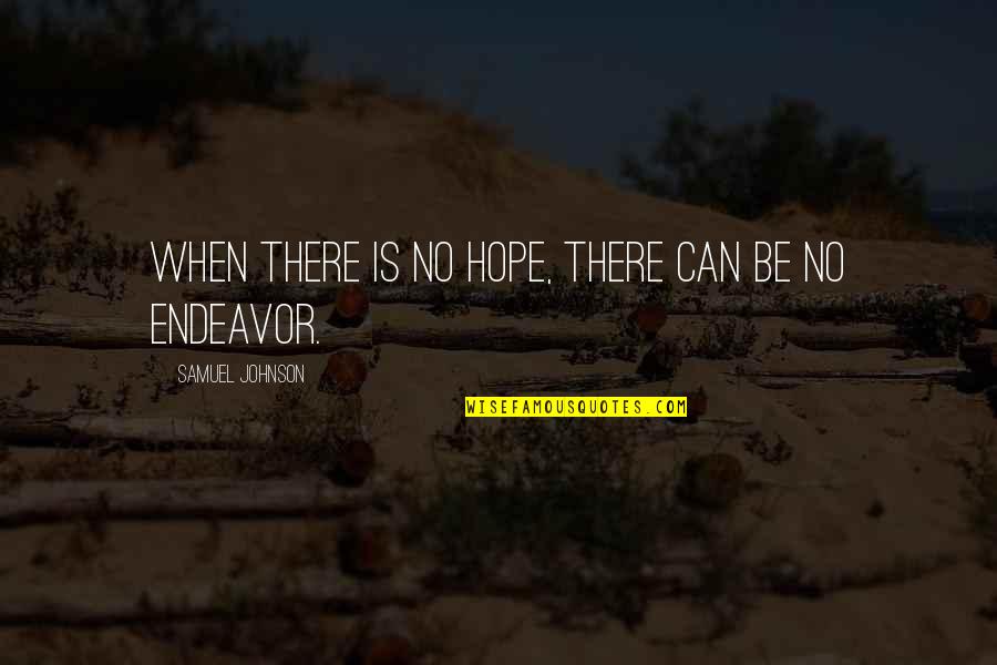 Phthisis Quotes By Samuel Johnson: When there is no hope, there can be