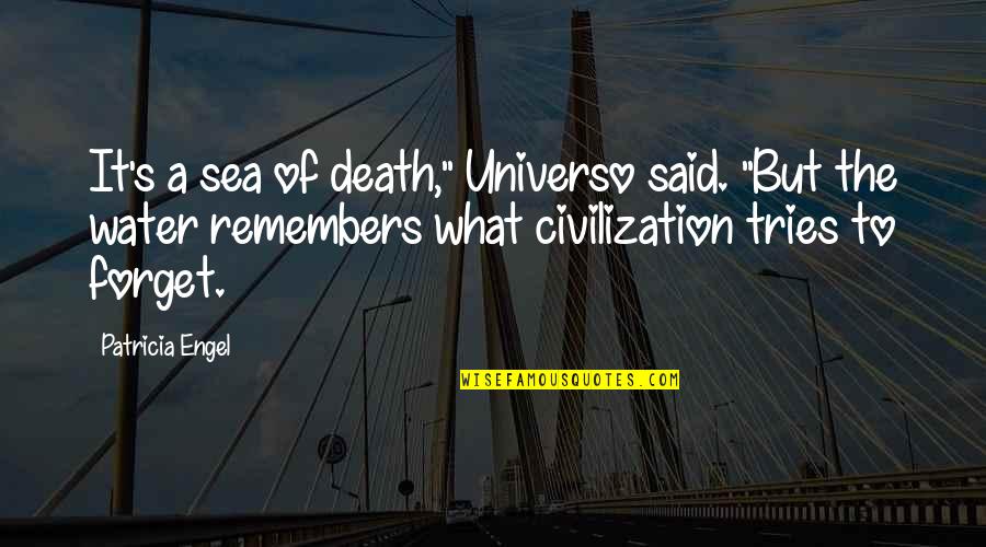Phuc Dat Quotes By Patricia Engel: It's a sea of death," Universo said. "But Phuc Dat Quotes By Patricia Engel: It's a sea of death," Universo said. "But