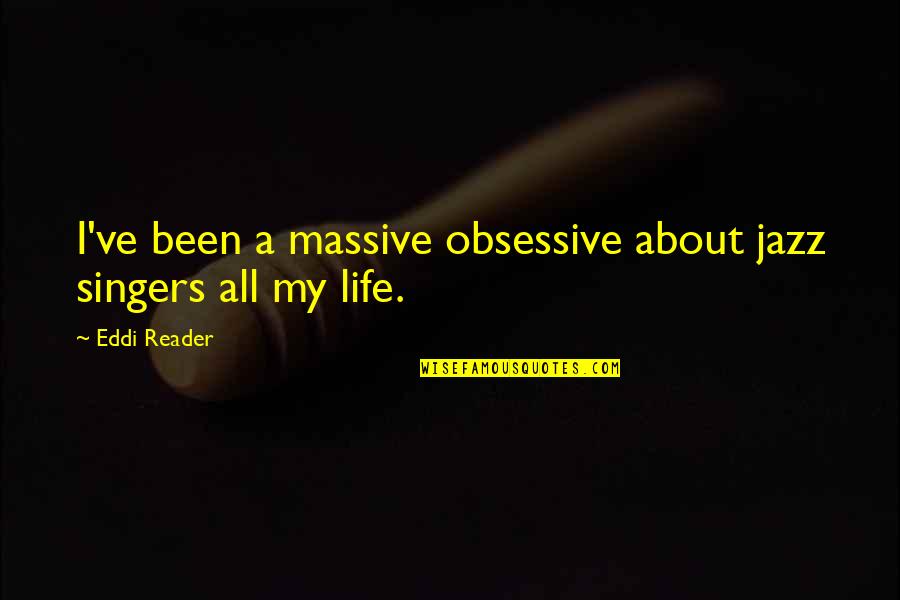 Phuoc Loc Quotes By Eddi Reader: I've been a massive obsessive about jazz singers
