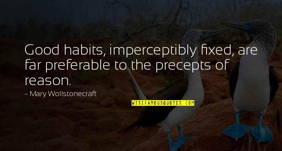 Phurba Tashi Quotes By Mary Wollstonecraft: Good habits, imperceptibly fixed, are far preferable to Phurba Tashi Quotes By Mary Wollstonecraft: Good habits, imperceptibly fixed, are far preferable to