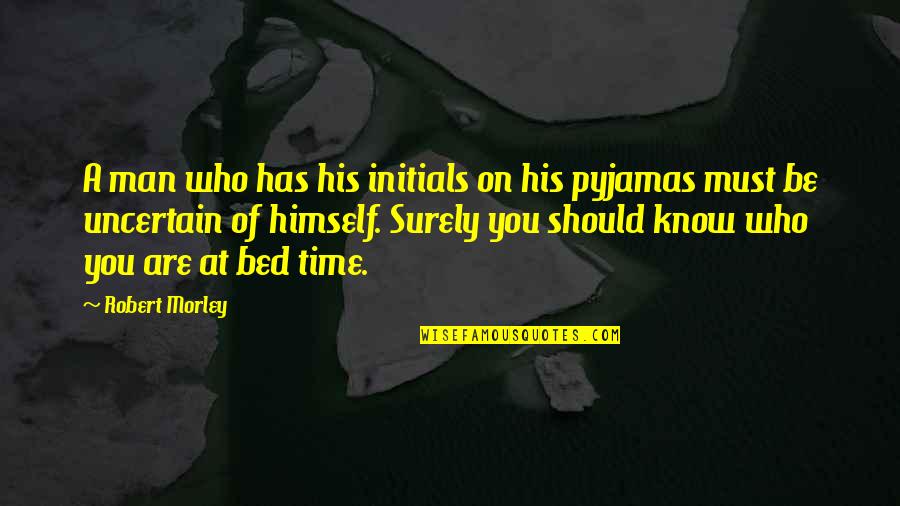 Phurba Tashi Quotes By Robert Morley: A man who has his initials on his Phurba Tashi Quotes By Robert Morley: A man who has his initials on his