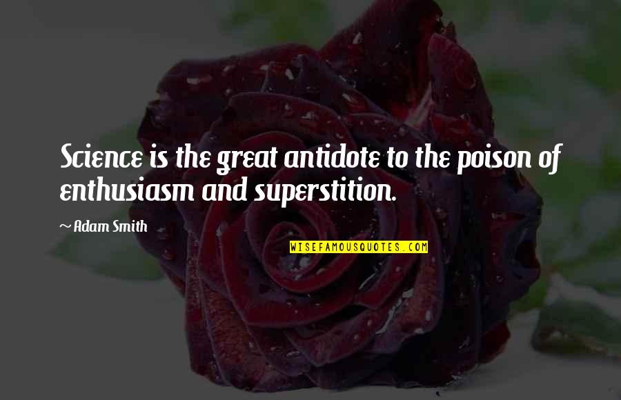 Phuthobay Quotes By Adam Smith: Science is the great antidote to the poison