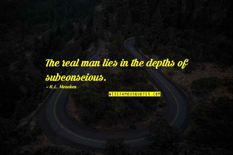 Phyla Quotes By H.L. Mencken: The real man lies in the depths of