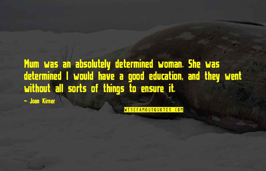 Phylacteries Quotes By Joan Kirner: Mum was an absolutely determined woman. She was Phylacteries Quotes By Joan Kirner: Mum was an absolutely determined woman. She was