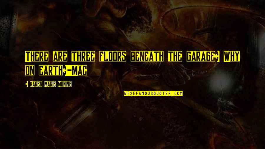 Phyletic Gradualism Quotes By Karen Marie Moning: There are three floors beneath the garage? Why Phyletic Gradualism Quotes By Karen Marie Moning: There are three floors beneath the garage? Why