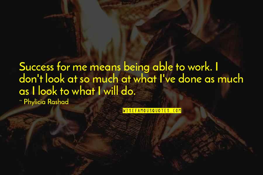 Phylicia Quotes By Phylicia Rashad: Success for me means being able to work.